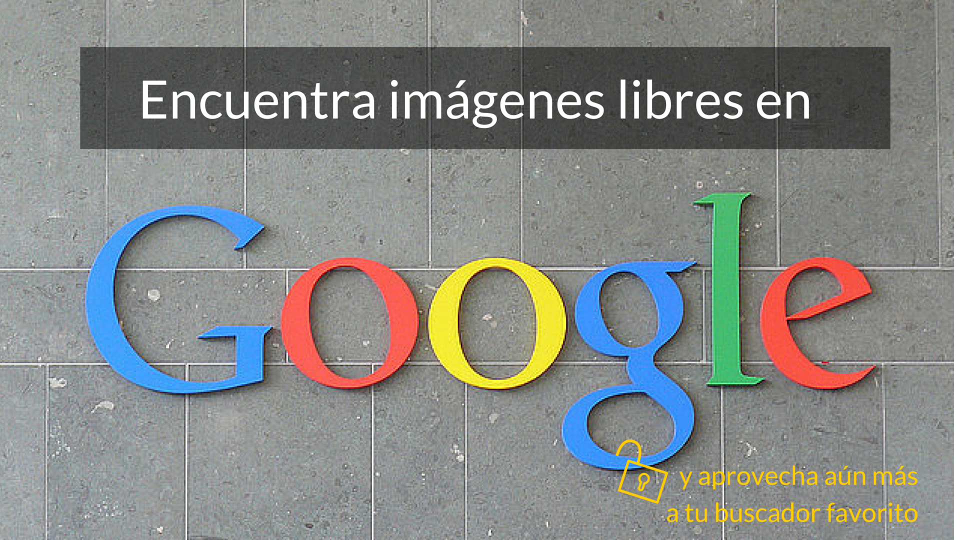 Cómo buscar Imágenes Libres de Derecho de Autor en Google